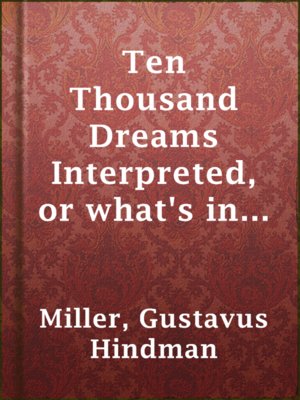 cover image of Ten Thousand Dreams Interpreted, or what's in a dream: a scientific and practical exposition
